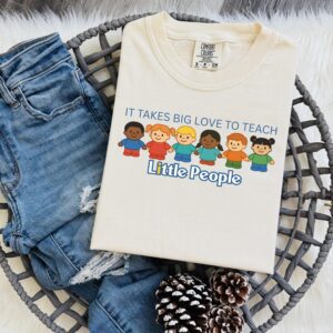 Alternative view of It Takes Big Love to Teach Little People Shirt | Teacher Tee | Preschool Teacher Gift | Kindergarten Teacher Shirt