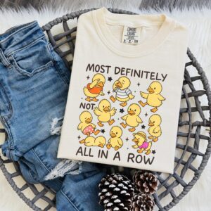 Most Definitely Not All in a Row Duck Shirt | Funny Duck Graphic Tee | Cute Animal Shirt | Quirky Humor T-Shirt