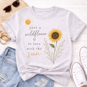Just a Wildflower in Love with the Sun T-Shirt, Sunflower Graphic Tee, Inspirational Floral Shirt, Cottagecore Summer Tee, Boho Shirt